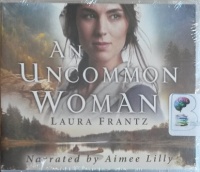 An Uncommon Woman written by Laura Frantz performed by Aimee Lilly on MP3 CD (Unabridged)